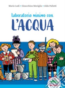 Laboratorio minimo con l'acqua libro di Lodi Mario; Maviglia Gioacchino; Pallotti Aldo