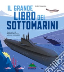 Il grande libro dei sottomarini. Ediz. a colori libro di Hill Christian