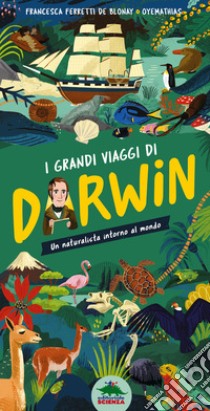 I grandi viaggi di Darwin. Un naturalista intorno al mondo. Ediz. a colori libro di Ferretti De Blonay Francesca