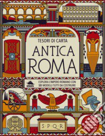 Antica Roma. Esplora l'Impero Romano con sei modelli tutti da costruire. Tesori di carta. Ediz. a colori. Con 6 modellini da costruire libro di Dickmann Nancy