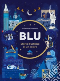 Blu. Storia illustrata di un colore. Ediz. a colori libro di Valentini Cristiana