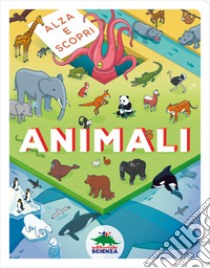 Animali. Alza e scopri. Ediz. a colori libro