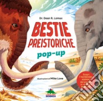 Bestie preistoriche. Scopri 7 incredibili animali del passato in versione pop-up! Ediz. a colori libro di Lomax Dean R.