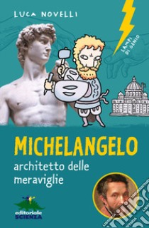 Michelangelo, architetto delle meravigiie libro di Novelli Luca