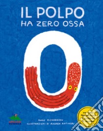 Il polpo ha zero ossa. Un libro per contare e scoprire il mondo libro di Richardson Anne