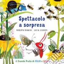 Spettacolo a sorpresa. Il grande prato di Gillo e Gilla. Ediz. a colori libro di Bianchi Roberta