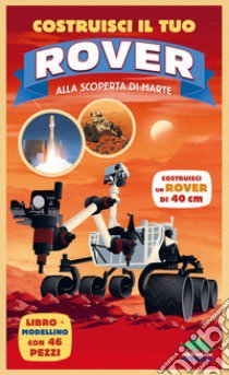 Costruisci il tuo rover. Alla scoperta di Marte. Ediz. a colori. Con modellino da costruire libro di Rooney Anne