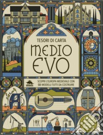 Medioevo. Scopri l'Europa medievale con sei modelli tutti da costruire. Tesori di carta. Ediz. a colori. Con 6 modelli da costruire libro di Dickmann Nancy