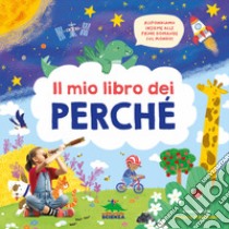 Il mio libro dei perché. Rispondiamo insieme alle prime domande sul mondo! Ediz. a colori libro di Doria Micol