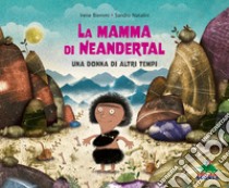 La mamma di Neandertal. Una donna di altri tempi. Ediz. a colori libro di Biemmi Irene