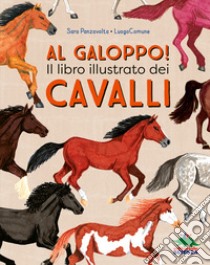 Al galoppo! Il libro illustrato dei cavalli. Ediz. a colori libro di Panzavolta Sara