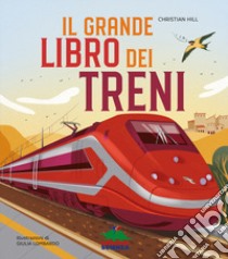 Il grande libro dei treni. Ediz. a colori libro di Hill Christian