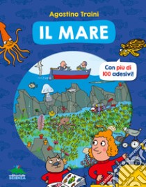 Il mare. Con più di 100 adesivi! libro di Traini Agostino