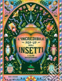 L'incredibile pop-up degli insetti e altri invertebrati. Ediz. a colori libro di Hoare Ben