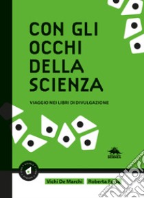 Con gli occhi della scienza. Viaggio nei libri di divulgazione libro di De Marchi Vichi; Favia Roberta