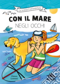 Con il mare negli occhi. Ispirato alle avventure della biologa marina Marta Musso libro di Lossani Chiara