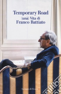 Temporary road. (Una) vita di Franco Battiato. Dialogo con Giuseppe Pollicelli. Con DVD video libro di Battiato Franco; Pollicelli Giuseppe