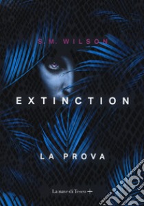 Extinction. Vol. 1: La prova libro di Wilson S. M.