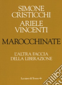 Marocchinate. L'altra faccia della Liberazione libro di Cristicchi Simone; Vincenti Ariele