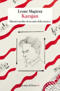 Karajan. Ritratto inedito di un mito della musica libro di Magiera Leone