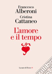 L'amore e il tempo libro di Alberoni Francesco; Cattaneo Cristina