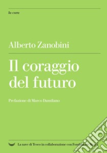 Il coraggio del futuro libro di Zanobini Alberto
