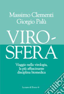 Virosfera. Viaggio nella virologia, la più affascinante disciplina biomedica libro di Clementi Massimo; Palù Giorgio