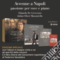 Avvenne a Napoli. Passione per voce e piano. Con spartiti. Con 2 vinili. Con CD-Audio libro di De Crescenzo Eduardo; Mazzariello Julian Oliver