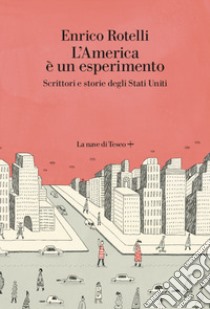 L'America è un esperimento. Scrittori e storie degli Stati Uniti libro di Rotelli Enrico