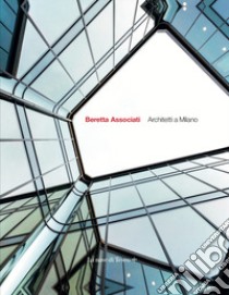 Beretta Associati. Architetti a Milano. Ediz. italiana e inglese libro