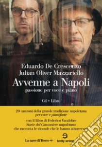 Avvenne a Napoli. Passione per voce e piano. Con CD-Audio libro di De Crescenzo Eduardo; Mazzariello Julian Oliver