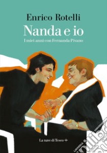 Nanda e io. I miei anni con Fernanda Pivano libro di Rotelli Enrico