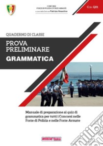 Prova preliminare. Grammatica. Manuale di preparazione ai quiz di grammatica per tutti i concorsi nelle forze di polizia e nelle forze armate libro di Nissolino P. (cur.)