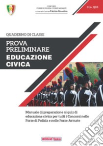 Prova preliminare. Educazione civica. Manuale di preparazione ai quiz di educazione civica per tutti i concorsi nelle forze di polizia e nelle forze armate libro di Nissolino P. (cur.)