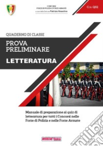 Prova preliminare. Letteratura. Manuale di preparazione ai quiz di letteratura per tutti i concorsi nelle forze di polizia e nelle forze armate libro di Nissolino P. (cur.)