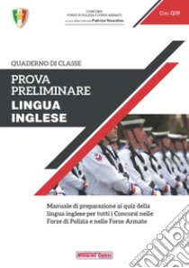 Prova preliminare. Lingua inglese. Manuale di preparazione ai quiz della lingua inglese per tutti i concorsi nelle forze di polizia e nelle forze armate libro di Nissolino P. (cur.)