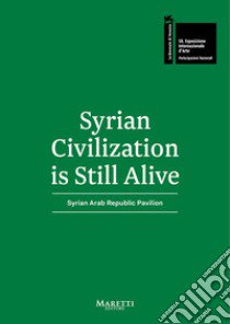 Syrian Civilization is Still Alive. 58ª Biennale di Venezia. Syrian Arab Republic Pavilion 2019. Ediz. bilingue libro di Kashout Emad