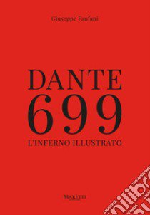 Dante 699. L'Inferno illustrato. Ediz. illustrata libro di Fanfani Giuseppe