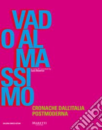 Vado al Massimo. Cronache dall'Italia postmoderna libro di Beatrice Luca