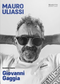 Mauro Uliassi incontra-meets Giovanni Gaggia. Ediz. bilingue libro di Uliassi Mauro; Gaggia Giovanni