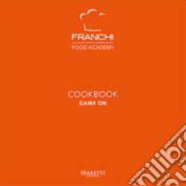 Franchi Food Academy. Cookbook, game on. Vol. 2 libro