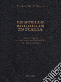 Le stelle Michelin in Italia. Enciclopedia dei ristoranti stellati italiani dal 1959 al 2021 libro di Maretti Manfredi Nicolò