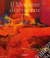 Marco Cingolani. Il mercante di terre rare. Ediz. illustrata libro di Bazzini M. (cur.)