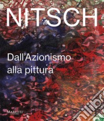 Nitsch. Dall'azionismo alla pittura. Ediz. italiana e inglese libro