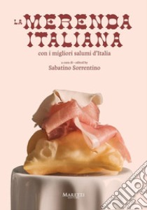 La merenda italiana, con i migliori salumi d'Italia. Ediz. multilingue libro di Sorrentino S. (cur.)