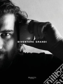 Diventare Grandi-Becoming Grandi. Ediz. bilingue libro di Grandi Matteo