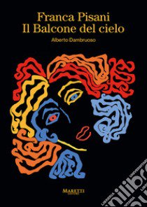 Franca Pisani. Il balcone del cielo. Ediz. multilingue libro di Dambruoso Alberto