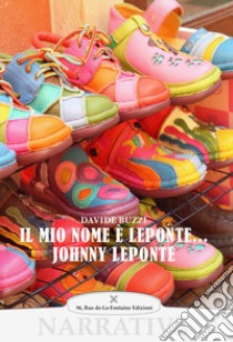 Il mio nome è Leponte... Johnny Leponte libro di Buzzi Davide