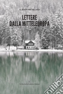 Lettere dalla Mitteleuropa libro di Michelazzi Claudio
