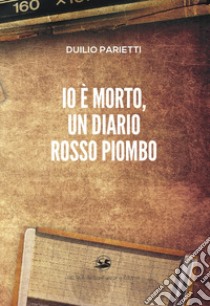 Io è morto, un diario rosso piombo libro di Parietti Duilio